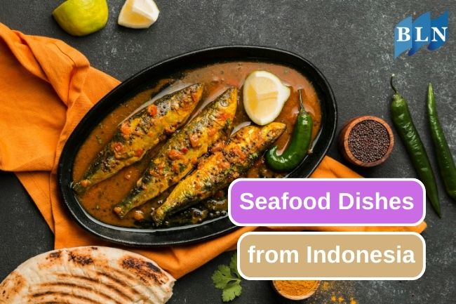 7 Indonesian Seafood Dishes, Have You Tried Them?